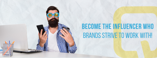 Become The Influencer Who Brands Strive To Work With!