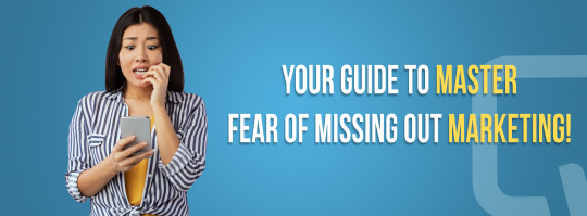 Your Guide To Master Fear Of Missing Out Marketing!